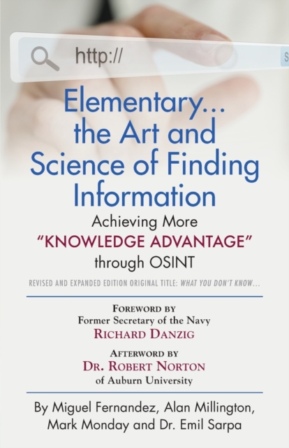 Elementary... the Art and Science of Finding Information : Achieving More "Knowledge Advantage" through OSINT - Revised and Expanded Edition, Paperback / softback Book