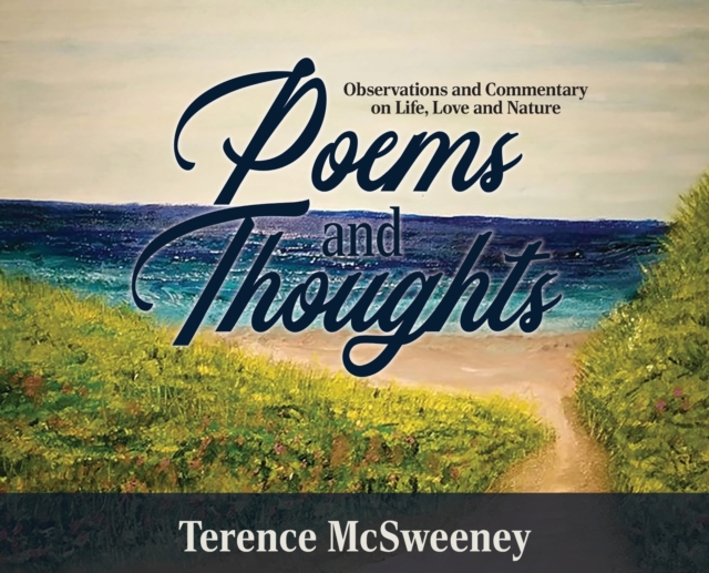 Poems and Thoughts : Observations and Commentary on Life, Love and Nature, Hardback Book