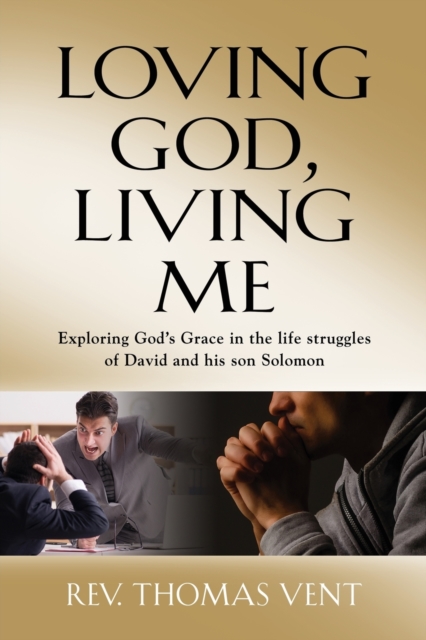 Loving God Living Me : Exploring God's Grace in the life struggles of David and his son Solomon, Paperback / softback Book