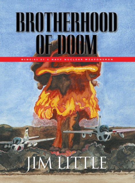 Brotherhood of Doom : Memoirs of a Navy Nuclear Weaponsman: Memoirs of a Navy Nuclear Weaponsman, Hardback Book