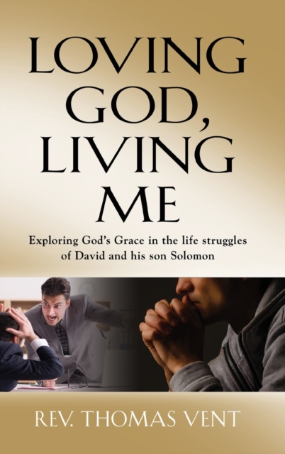 Loving God Living Me : Exploring God's Grace in the life struggles of David and his son Solomon, Hardback Book