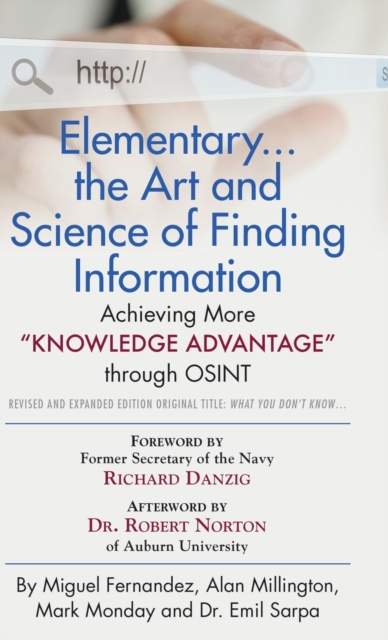 Elementary... the Art and Science of Finding Information : Achieving More "Knowledge Advantage" through OSINT - Revised and Expanded Edition, Hardback Book