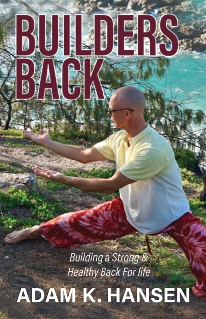 Builders Back : Building a Strong & Healthy Back For Life, Paperback / softback Book