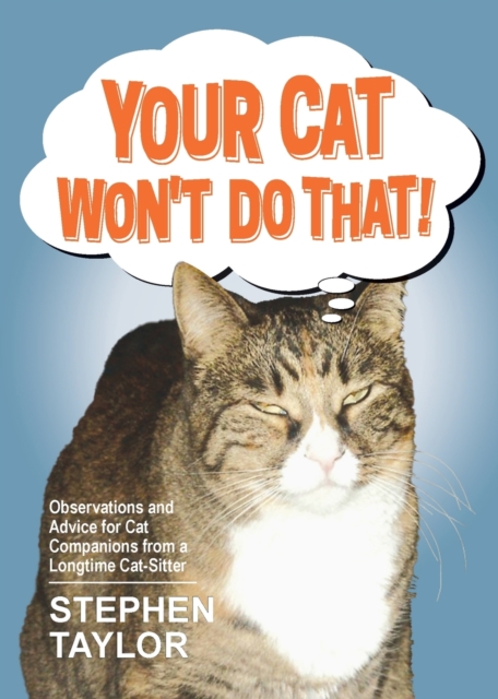 Your Cat Won't Do That! : Observations and Advice for Cat Companions from a Longtime Cat-Sitter, Paperback / softback Book