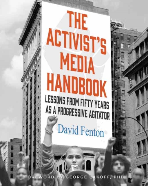 The Activist's Media Handbook : Lessons from Fifty Years as a Progressive Agitator, Hardback Book