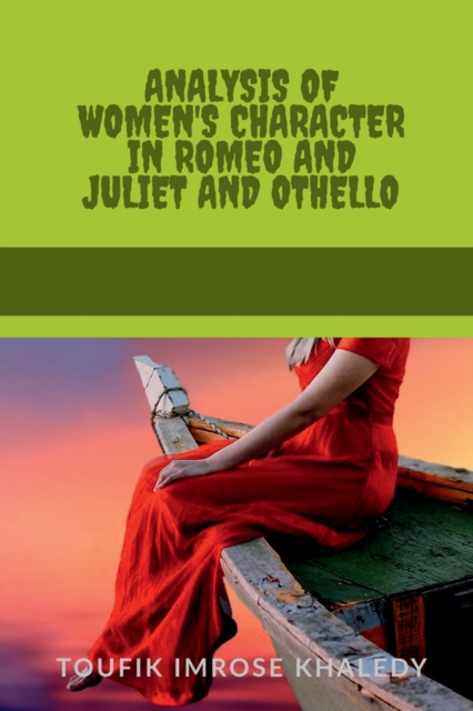 Analysis of Women's Character in Romeo and Juliet and Othello, Paperback / softback Book