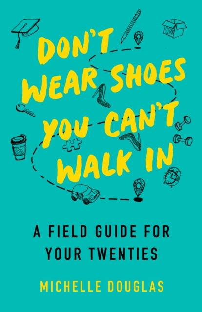 Don't Wear Shoes You Can't Walk In : A Field Guide for Your Twenties, Paperback / softback Book