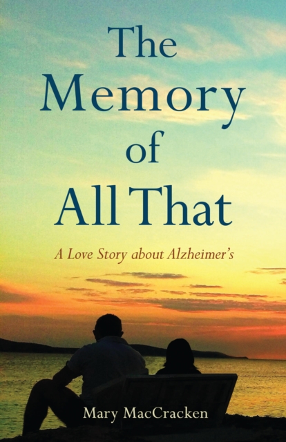 The Memory of All That : A Love Story about Alzheimer's, Paperback / softback Book