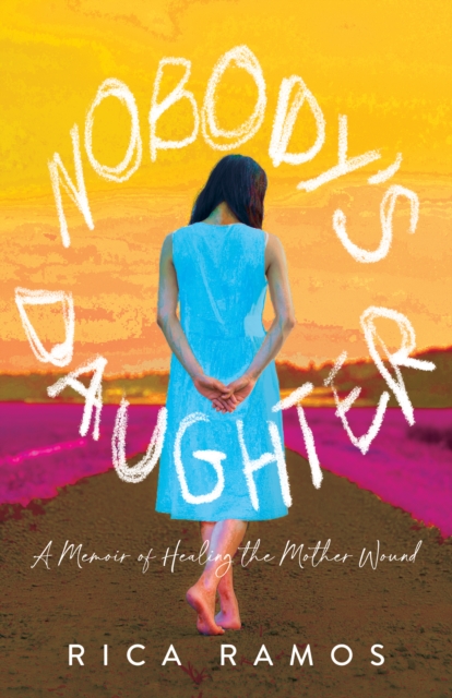 Nobody's Daughter : A Memoir of Healing the Mother Wound, Paperback / softback Book
