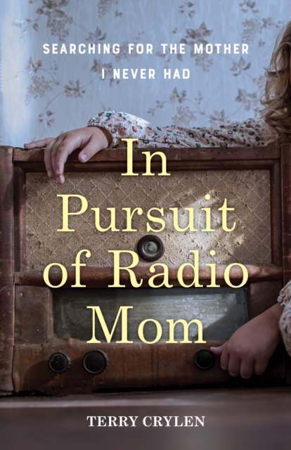 In Pursuit of Radio Mom : Searching for the Mother I Never Had, Paperback / softback Book