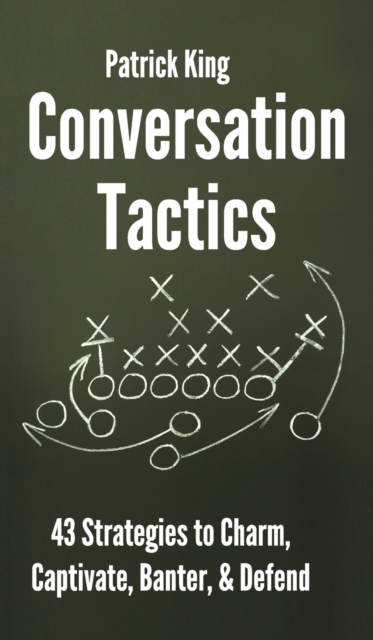 Conversation Tactics : 43 Verbal Strategies to Charm, Captivate, Banter, and Defend, Hardback Book