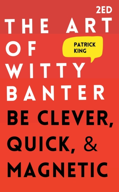 The Art of Witty Banter : Be Clever, Quick, & Magnetic, Paperback / softback Book