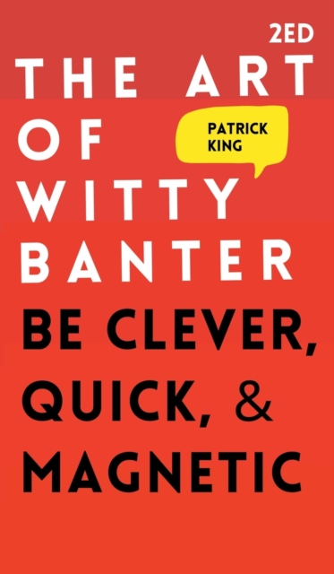 The Art of Witty Banter : Be Clever, Quick, & Magnetic, Hardback Book