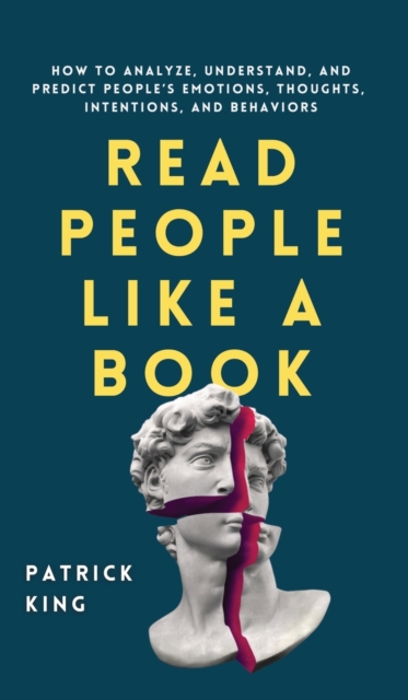 Read People Like a Book : How to Analyze, Understand, and Predict People's Emotions, Thoughts, Intentions, and Behaviors, Hardback Book