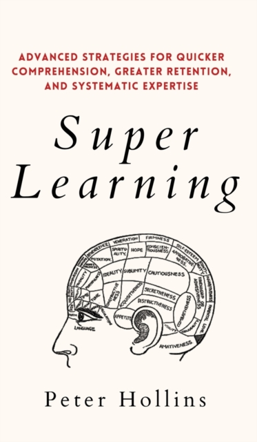 Super Learning : Advanced Strategies for Quicker Comprehension, Greater Retention, and Systematic Expertise, Hardback Book