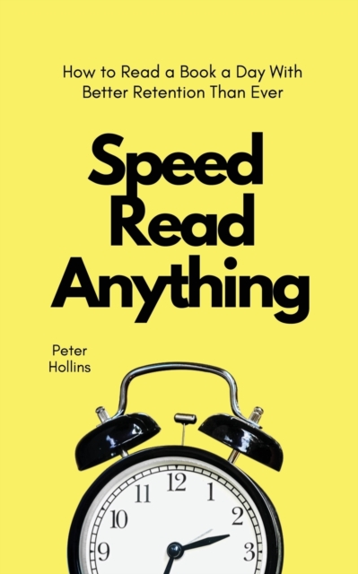 Speed Read Anything : How to Read a Book a Day With Better Retention Than Ever, Paperback / softback Book