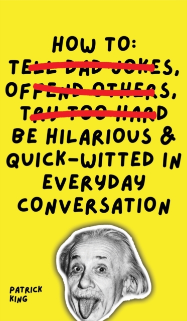 How To Be Hilarious and Quick-Witted in Everyday Conversation, Hardback Book