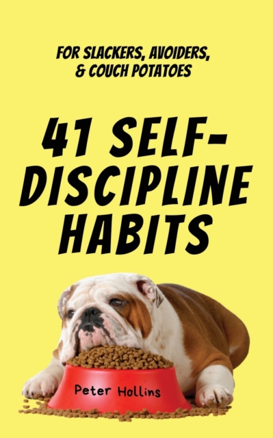41 Self-Discipline Habits : For Slackers, Avoiders, & Couch Potatoes, Paperback / softback Book