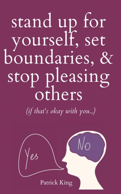Stand Up For Yourself, Set Boundaries, & Stop Pleasing Others (if that's okay with you?), Paperback / softback Book