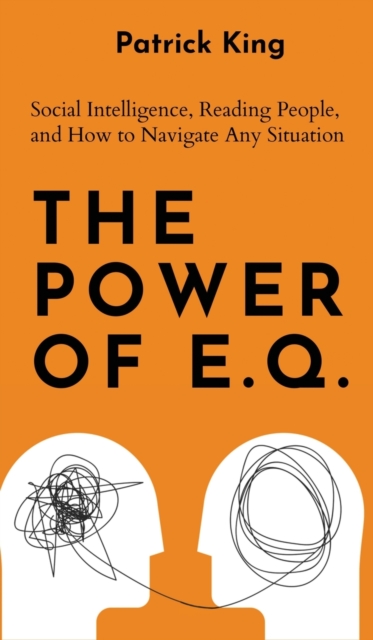 The Power of E.Q. : Social Intelligence, Reading People, and How to Navigate Any Situation, Hardback Book