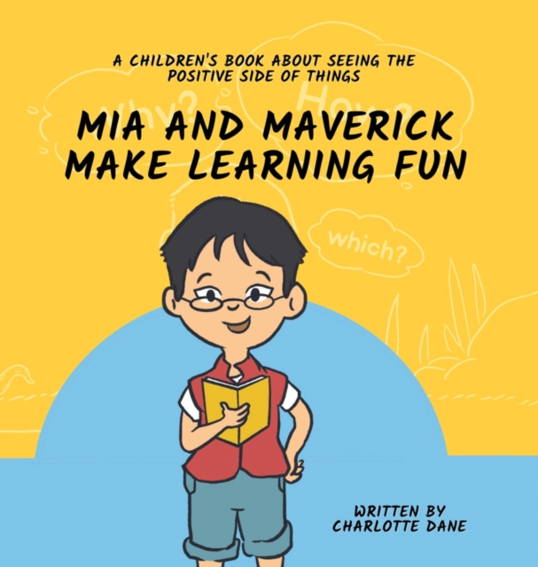 Mia and Maverick Make Learning Fun : A Children's Book About Seeing The Positive Side of Things, Hardback Book