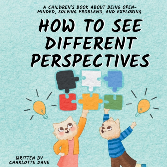 How to See Different Perspectives : A Children's Book About Being Open-Minded, Solving Problems, and Exploring, Paperback / softback Book