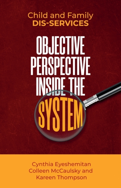 Child and Family Dis-services : Objective Perspective Inside the System, Paperback / softback Book