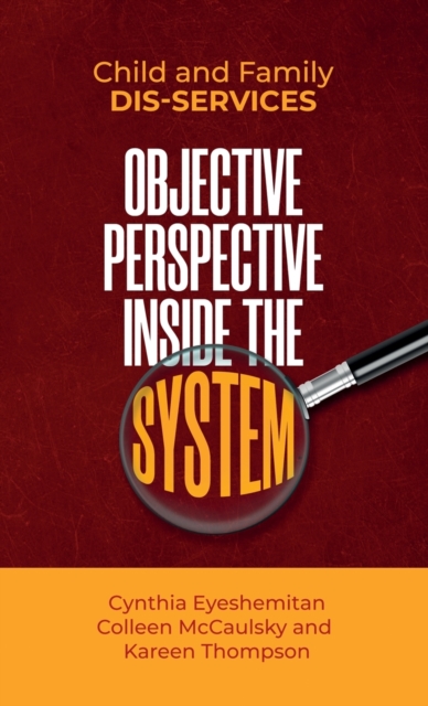 Child and Family Dis-services : Objective Perspective Inside the System, Hardback Book