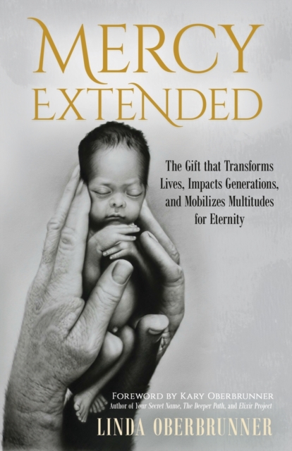 Mercy Extended : The Gift that Transforms Lives, Impacts Generations, and Mobilizes Multitudes for Eternity, Paperback / softback Book