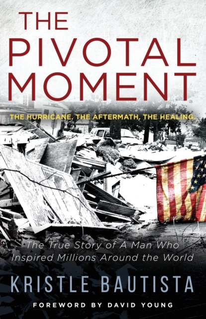 The Pivotal Moment : The Hurricane. The Aftermath. The Healing., Paperback / softback Book