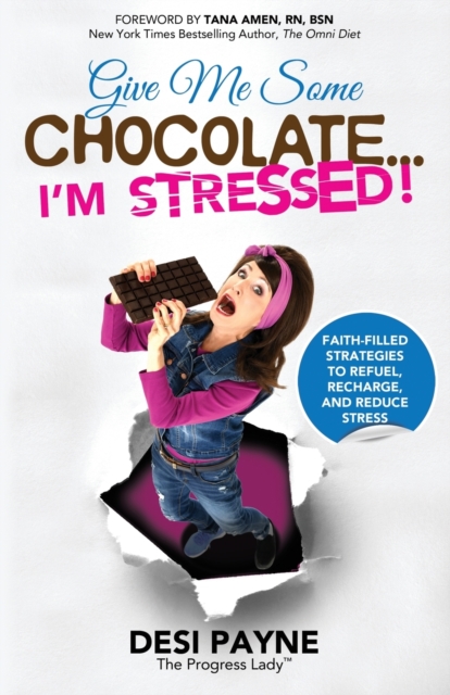 Give Me Some Chocolate...I'm Stressed! : Faith-Filled Strategies to Refuel, Recharge, and Reduce Stress, Paperback / softback Book