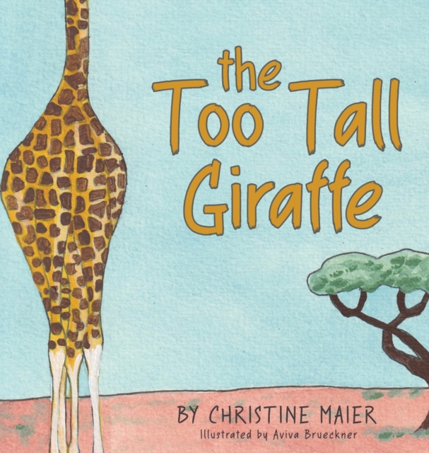 The Too Tall Giraffe : A Children's Book about Looking Different, Fitting in, and Finding Your Superpower, Hardback Book