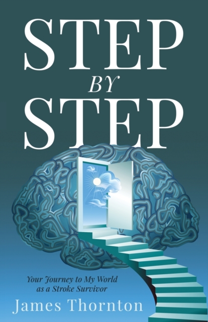 STEP...by...STEP : Your Journey to My World as a Stroke Survivor, Paperback / softback Book