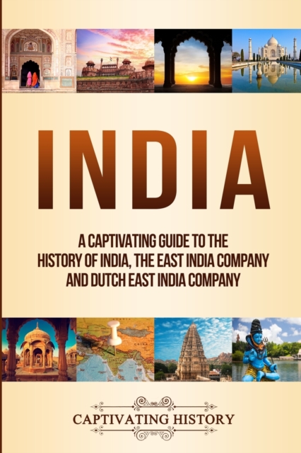 India : A Captivating Guide to the History of India, The East India Company and Dutch East India Company, Paperback / softback Book