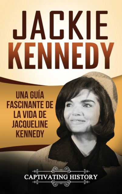 Jackie Kennedy : Una gu?a fascinante de la vida de Jacqueline Kennedy Onassis, Hardback Book