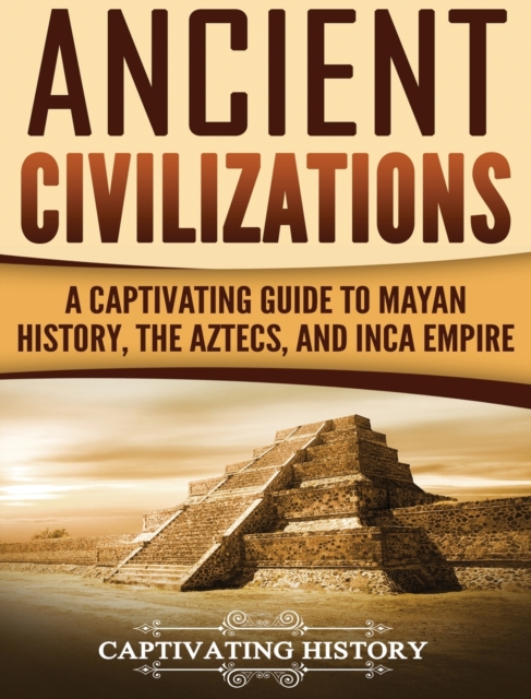 Ancient Civilizations : A Captivating Guide to Mayan History, the, Hardback Book