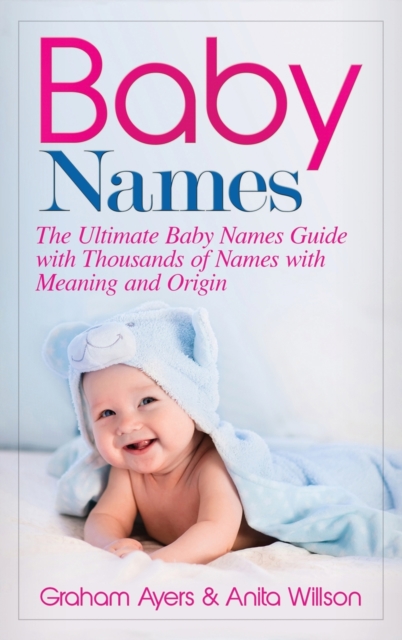 Baby Names : The Ultimate Baby Names Guide with Thousands of Names with Meaning and Origin, Hardback Book