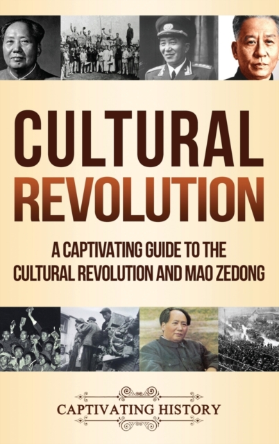Cultural Revolution : A Captivating Guide to the Cultural Revolution and Mao Zedong, Hardback Book