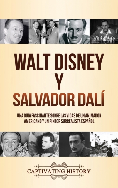 Walt Disney y Salvador Dal? : Una Gu?a Fascinante sobre las Vidas de un Animador Americano y un Pintor Surrealista Espa?ol, Hardback Book