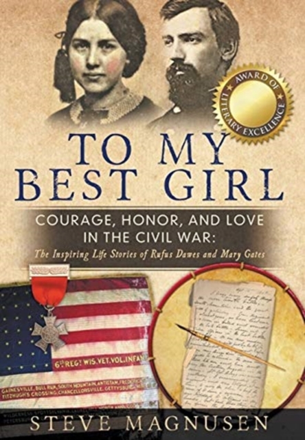 To My Best Girl : Courage, Honor, and Love in the Civil War: The Inspiring Life Stories of Rufus Dawes and Mary Gates, Hardback Book