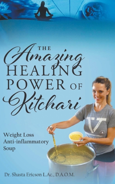 The Amazing Healing Power of Kitchari : Weight Loss Anti-inflammatory Soup, Hardback Book