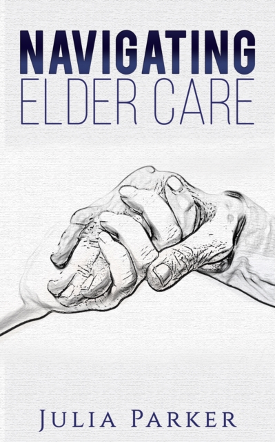 NAVIGATING ELDER CARE, Paperback Book
