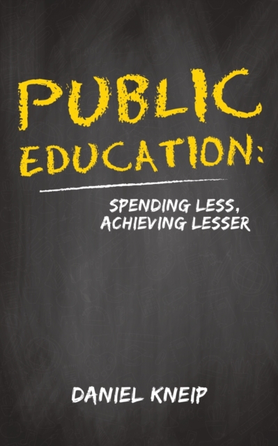 Public Education : Spending Less, Achieving Lesser, Paperback Book