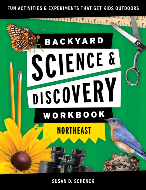 Backyard Science & Discovery Workbook: Northeast : Fun Activities & Experiments That Get Kids Outdoors, Paperback / softback Book