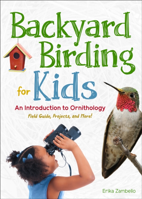 Backyard Birding for Kids : An Introduction to Ornithology, Paperback / softback Book
