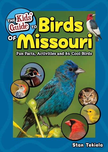 The Kids' Guide to Birds of Missouri : Fun Facts, Activities and 86 Cool Birds, Paperback / softback Book