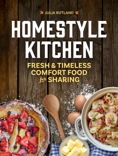 Homestyle Kitchen : Simple Recipes from the Past, Paperback / softback Book
