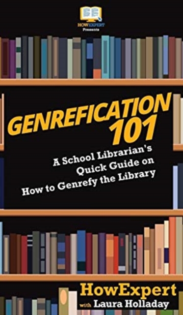 Genrefication 101 : A School Librarian's Quick Guide on How to Genrefy the Library, Hardback Book