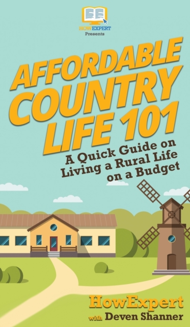 Affordable Country Life 101 : A Quick Guide on Living a Rural Life on a Budget, Hardback Book