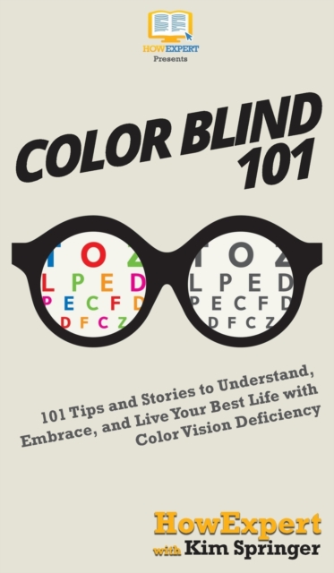 Color Blind 101 : 101 Tips and Stories to Understand, Embrace, and Live Your Best Life with Color Vision Deficiency, Hardback Book